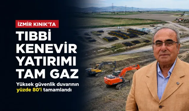 İzmir Kınık’ta tıbbi kenevir yatırımı tam gaz: Yüksek güvenlik duvarının yüzde 80’i tamamlandı