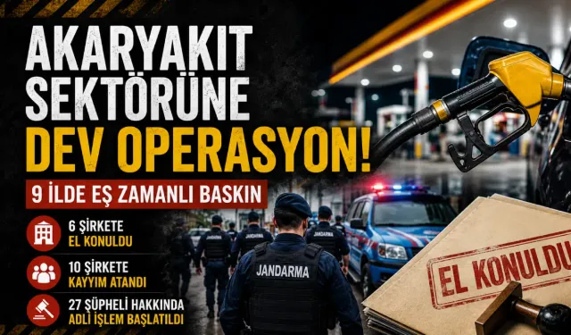 Akaryakıt sektörüne dev operasyon: 9 ilde 10 şirkete kayyım atandı