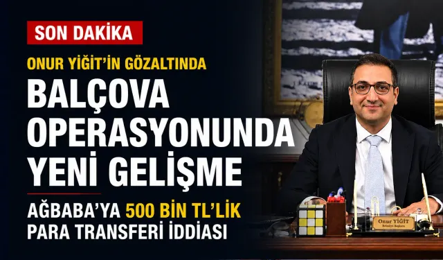 Onur Yiğit’in gözaltına alındığı Balçova operasyonunda Ağbaba'ya 500 bin TL’lik para transferi iddiası
