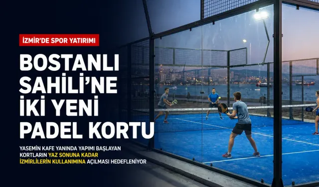İzmir’in yeni spor alanı yükseliyor: Bostanlı Sahili’ne iki yeni padel kortu geliyor