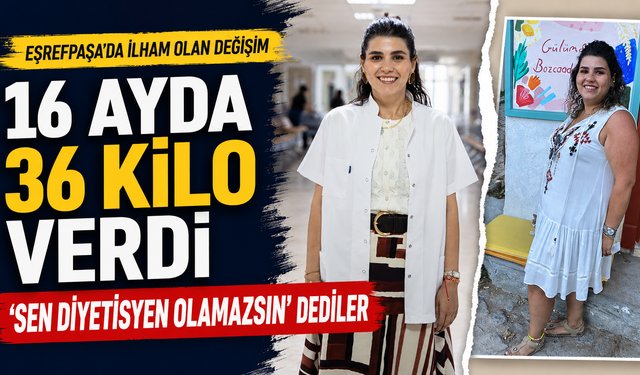 Eşrefpaşa Hastanesi’nde dikkat çeken başarı hikayesi: “Sen diyetisyen olamazsın” dediler, 36 kilo verdi