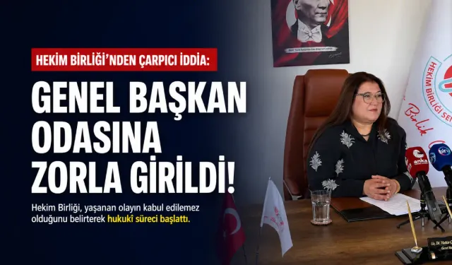 Hekim Birliği’nden çarpıcı iddia: Genel Başkan odasına zorla girildi!
