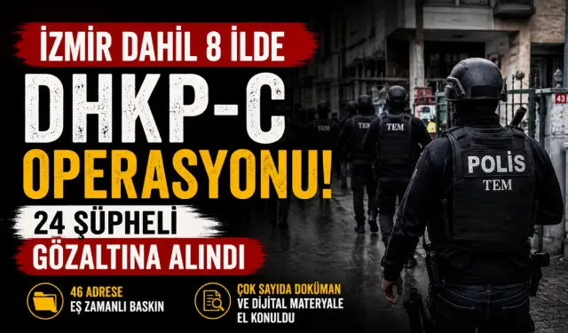 İzmir dahil 8 ilde DHKP-C operasyonu: 24 gözaltı