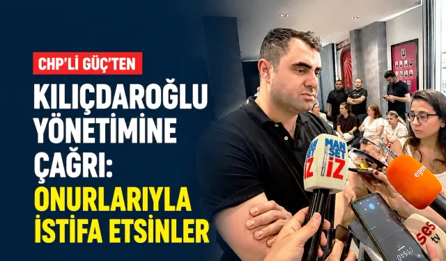 CHP’li Güç’ten Kılıçdaroğlu yönetimine çağrı: Onurlarıyla istifa etsinler