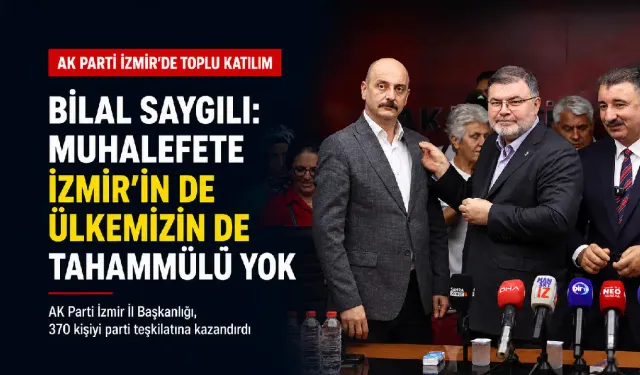 AK Parti İzmir’de toplu katılım! Bilal Saygılı: Muhalefete İzmir’in de ülkemizin de tahammülü yok