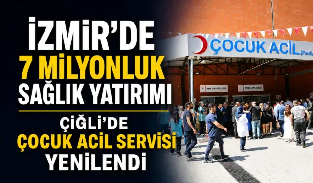İzmir'de 7 milyonluk sağlık yatırımı: Çiğli’de çocuk acil servisi yenilendi