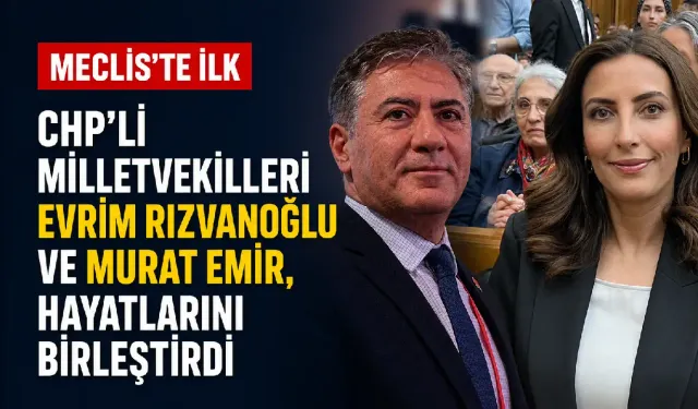 CHP'li milletvekilleri Evrim Rızvanoğlu ve Murat Emir, hayatlarını birleştirdi