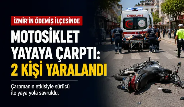 Ödemiş’te motosiklet yayaya çarptı: 2 kişi yaralandı