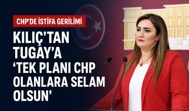 Sevda Erdan Kılıç’tan istifa eden Tugay’a gönderme: B planı olanlara değil, tek planı CHP olanlara selam olsun!
