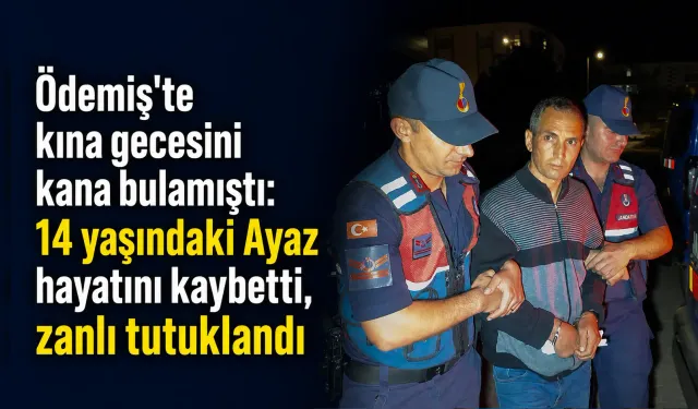 Ödemiş'te kına gecesini kana bulamıştı: 14 yaşındaki Ayaz hayatını kaybetti, zanlı tutuklandı