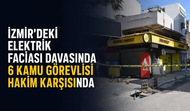 İzmir’deki elektrik faciası davasında 6 kamu görevlisi hakim karşısında