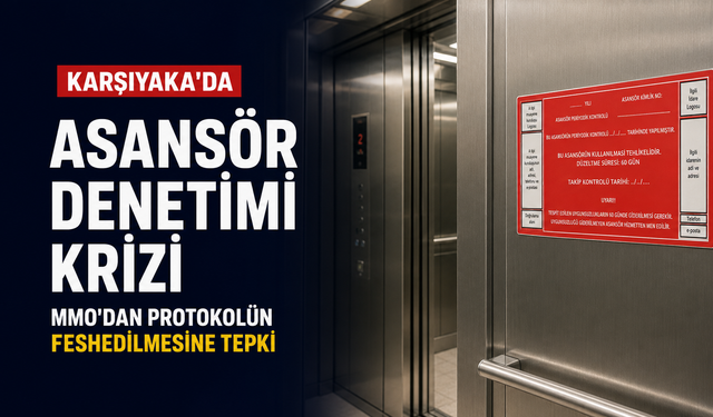 Karşıyaka’da asansör denetimi krizi: MMO’dan protokolün feshedilmesine tepki