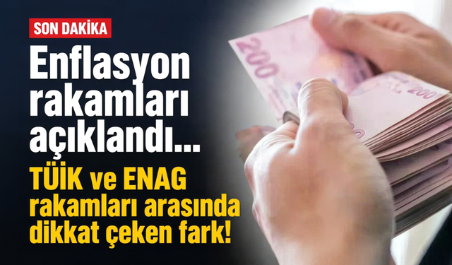 Enflasyon rakamları açıklandı... TÜİK ve ENAG rakamları arasında dikkat çeken fark!