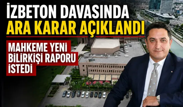 İZBETON davasında ara karar açıklandı… Mahkeme yeni bilirkişi raporu istedi