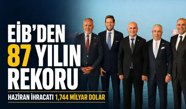 EİB’den haziranda rekor ihracat: Hedef 19 milyar dolar