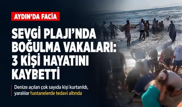 Kuşadası Sevgi Plajı’nda facia: Üç kişi boğuldu