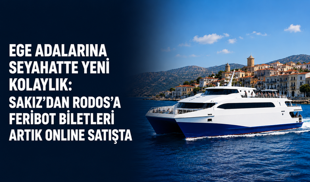 Ege adalarına seyahatte yeni kolaylık: Sakız’dan Rodos’a feribot biletleri artık online satışta