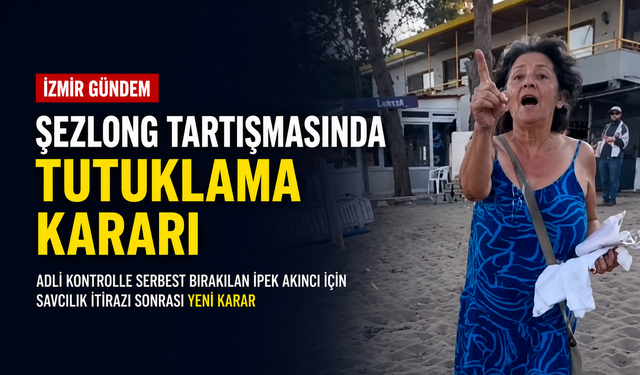 İzmir'de sezlong tartışmasında yeni gelişme: Serbest bırakılmıştı, tutuklama kararı çıktı
