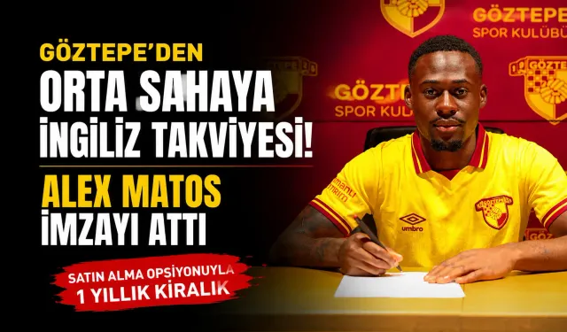 Göztepe’den orta sahaya İngiliz takviyesi: Alex Matos, satın alma opsiyonuyla kiralandı