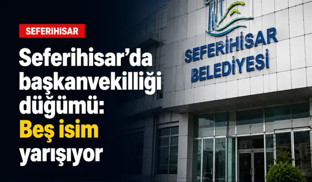 Seferihisar’da başkanvekilliği yarışı: 5 aday çıktı, CHP ön seçim yapacak