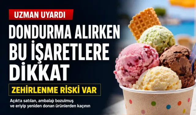 Dondurma alırken bu işaretlere dikkat: Zehirlenme riski var