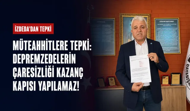 İZDEDA'dan müteahhitlere tepki: Depremzedelerin çaresizliği kazanç kapısı yapılamaz!