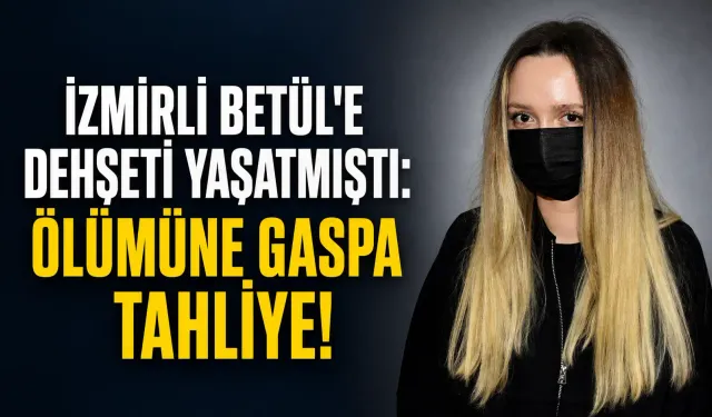 İzmir’de genç kadına saldırı davasında yeni gelişme: Sanık adli kontrolle serbest!