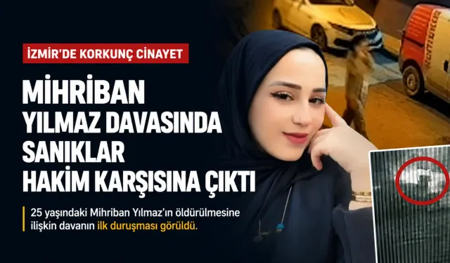 İzmir'de Mihriban Yılmaz davasında sanıklar hakim karşısına çıktı
