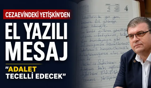 Cezaevindeki İsmail Yetişkin’den el yazılı mesaj: Adalet tecelli edecek