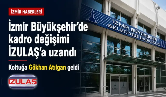 İzmir Büyükşehir’de bir görevden alma daha: İZULAŞ Genel Müdürü görevden alındı