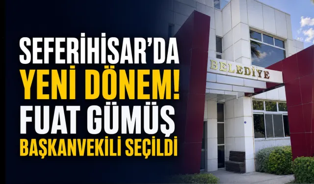 Seferihisar’da yeni dönem! Fuat Gümüş başkanvekili seçildi