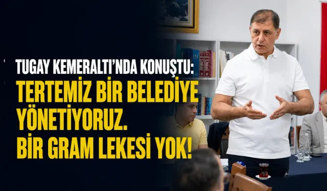 Tugay Kemeraltı'nda konuştu: Tertemiz bir belediye yönetiyoruz. Bir gram lekesi yok!