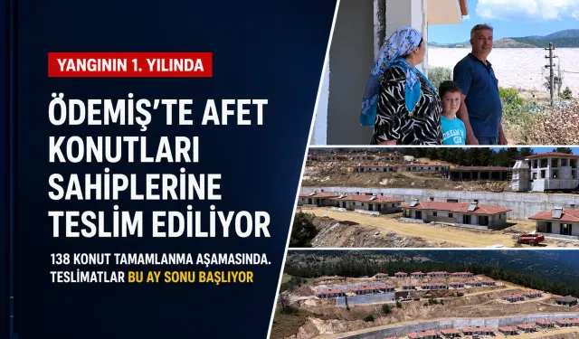 Yangında evlerini kaybeden Ödemişliler yeni yuvalarına kavuşuyor: Teslimatlar ay sonunda başlayacak