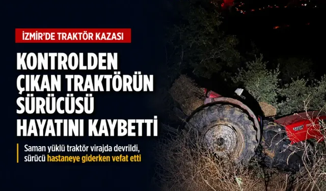 İzmir Kiraz'dan acı haber: Traktör kazası can aldı