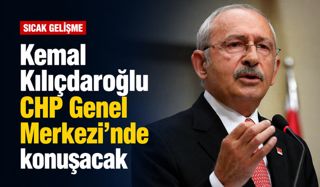 Kemal Kılıçdaroğlu CHP Genel Merkezi'nde konuşacak