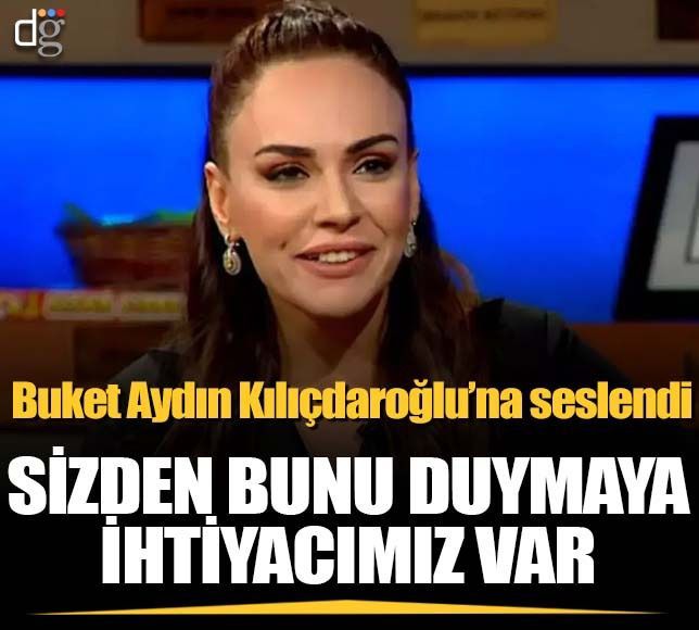 Buket Aydın, Kemal Kılıçdaroğlu'na seslendi /