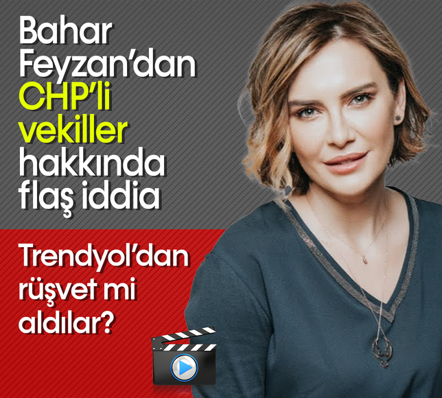 Bahar Feyzan'dan CHP'li vekiller için flaş iddia: Trendyol'dan rüşvet mi aldılar?