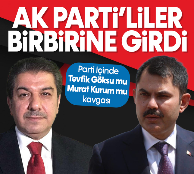 AK Parti içinde Tevfik Göksu ve Murat Kurum kavgası