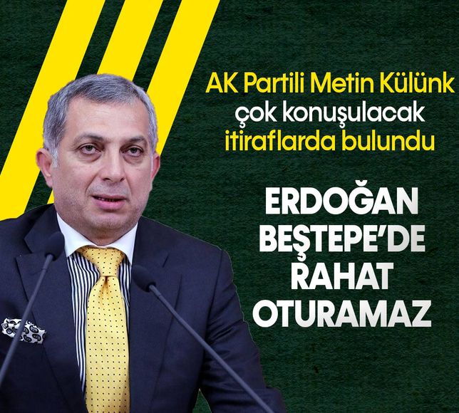 AK Partili Metin Külünk'ten olay açıklamalar: 'Erdoğan, Beştepe'de rahat oturamaz'