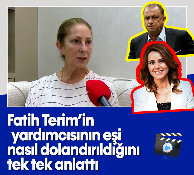 Fatih Terim'in yardımcısının eşi nasıl dolandırıldığını tek tek anlattı