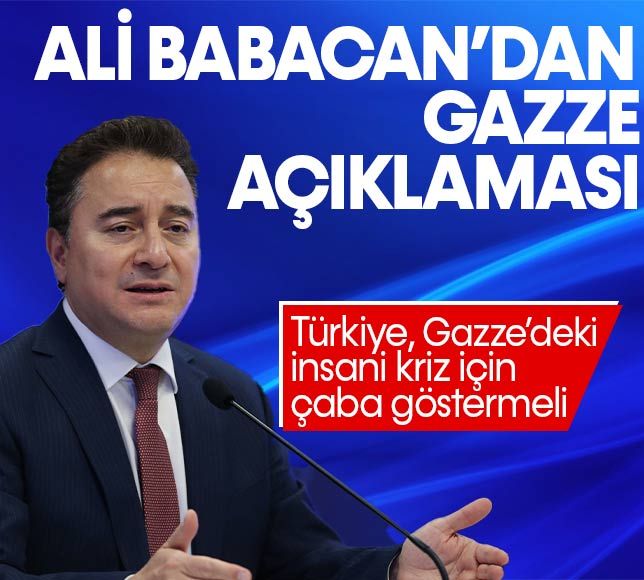 Ali Babacan'dan 'Gazze' açıklaması: 'Türkiye insani kriz için çaba göstermeli'