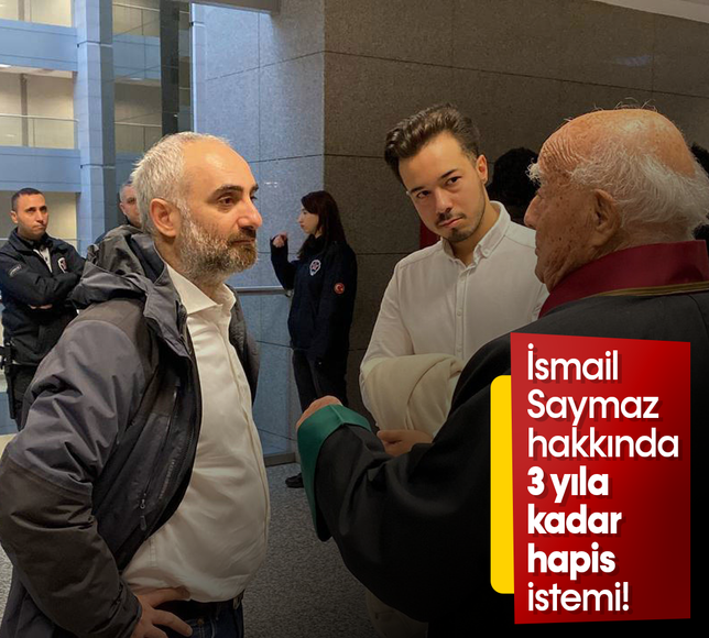 İsmail Saymaz hakkında 3 yıla kadar hapis istemi