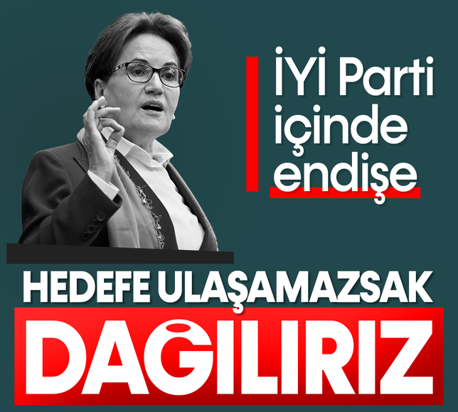 İYİ Parti içinde endişe: Hedefe ulaşamazsak dağılırız