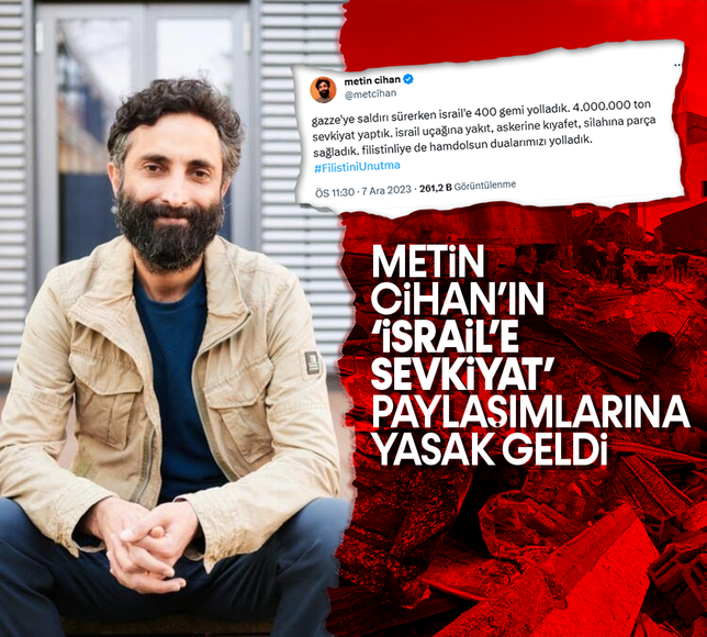 Metin Cihan'ın 'İsrail'e sevkiyat' paylaşımlarına yasak geldi