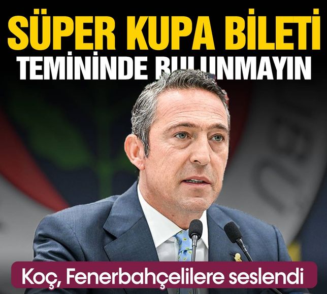 Ali Koç'tan Süper Kupa çıkışı! 'Fenerbahçeliler sakın bilet almayın!'