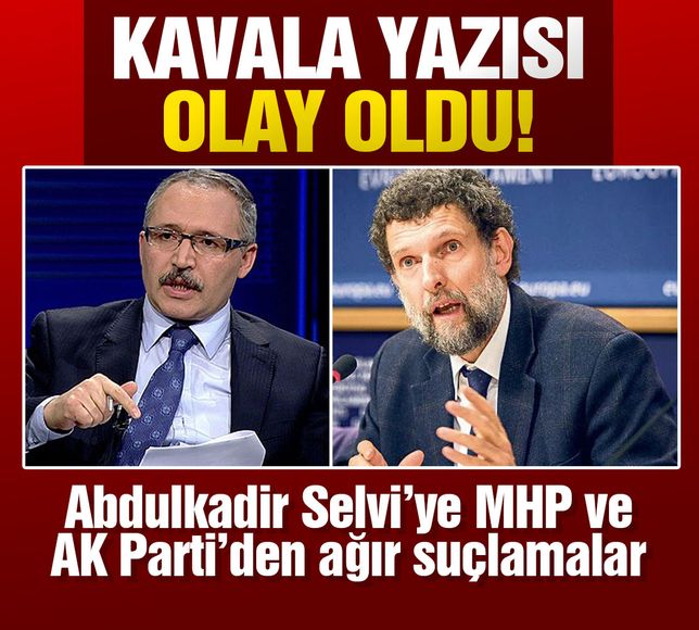 Abdulkadir Selvi'nin Osman Kavala yazısı olay oldu! MHP ve AK Parti'den ağır suçlamalar