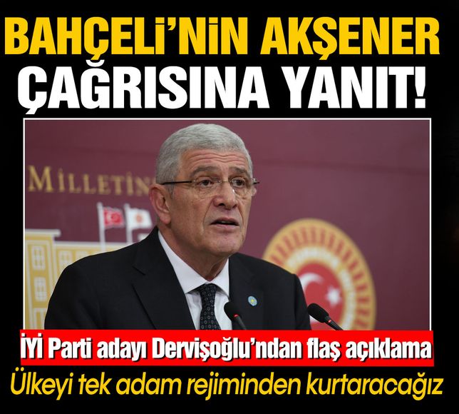 Bahçeli'nin 'Akşener' çağrısına yanıt verdi... İYİ Parti Genel Başkan adayı Dervişoğlu'ndan flaş açıklama