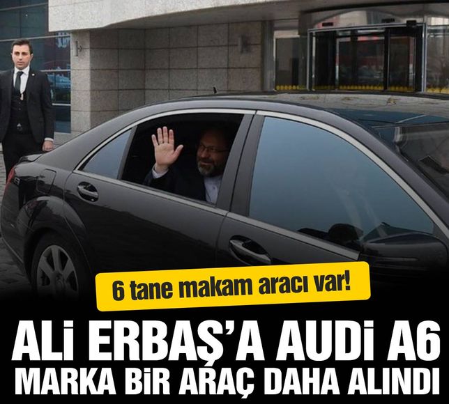 Diyanet İşleri Başkanı Ali Erbaş'a 'Audi A6' marka yeni makam aracı alındı