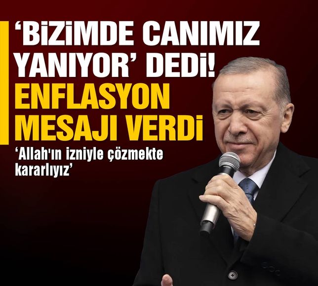 Bizimde canımızı yakıyor dedi enflasyon mesajı verdi! Erdoğan'dan açıklama