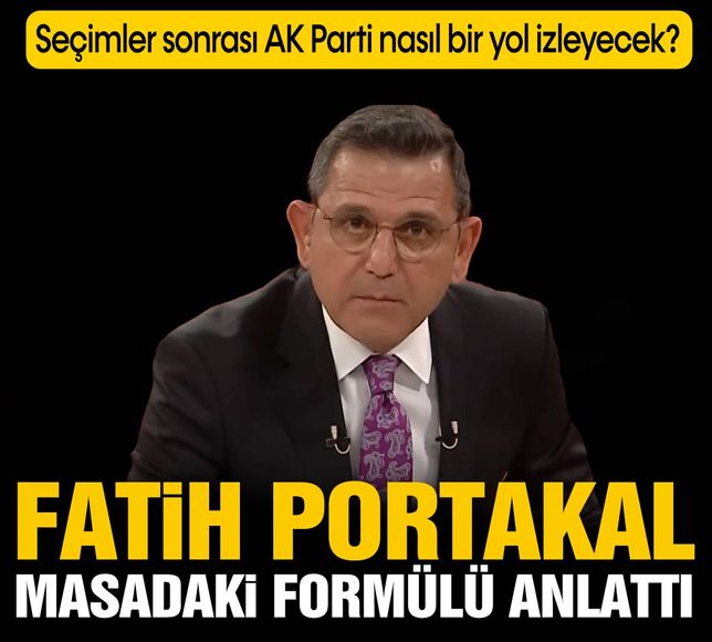 Fatih Portakal masadaki formülü anlattı! Seçimler sonrası AK Parti nasıl bir yol izleyecek?
